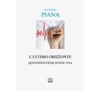 L'ultimo orizzonte. Questioni etiche di fine vita