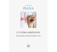L'ultimo orizzonte. Questioni etiche di fine vita