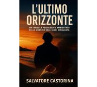 L'ULTIMO ORIZZONTE: Un thriller psicologico ambientato nella Messina degli anni cinquanta