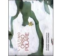 L'ultimo orso polare. Ediz. illustrata