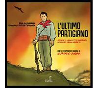 L'ultimo partigiano. Storia di Lanciotto Gherardi soldato della libertà