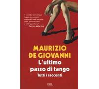 L'ultimo passo di tango. Tutti i racconti - de Giovanni Maurizio