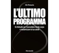 L'ultimo programma. 55 abitudini per riconnettere mente-corpo e massimizzare la tua salute. Con video didattici
