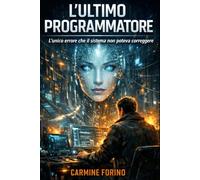L'ultimo programmatore: L'unico errore che il sistema non poteva correggere