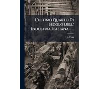 L'ultimo Quarto Di Secolo Dell' Industria Italiana ......