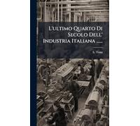 L'ultimo Quarto Di Secolo Dell' Industria Italiana ......
