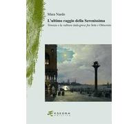 L'ultimo raggio della Serenissima. Venezia e la cultura italo-greca fra Sette e Ottocento