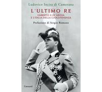 L'ultimo re. Umberto II di Savoia e l'Italia della luogotenenza - Incisa d...