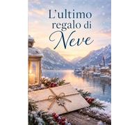 L'ultimo regalo di neve: Una fiaba moderna sul potere dei legami invisibili