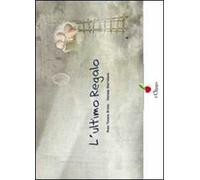 L'ultimo regalo. Ediz. illustrata