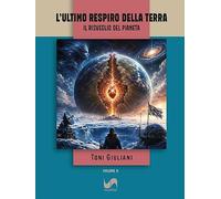 L'ultimo respiro della terra. Il risveglio del pianeta