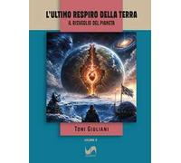 L'ultimo respiro della terra. Il risveglio del pianeta