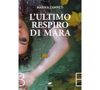 L'ultimo respiro di Mara - Campeti Marika