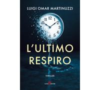 L'ultimo respiro - Martinuzzi Luigi Omar
