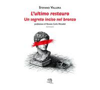 L'ultimo restauro. Un segreto inciso nel bronzo - 2026 - La Vita