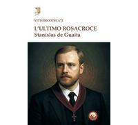 L'ultimo rosacroce. Stanislas De Guaita