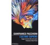 L'ultimo sapiens. Viaggio al termine della nostra specie [Paperback] Pacchioni,