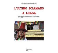 L'ultimo sciamano a Lhasa (viaggio nella civiltà tibetana)