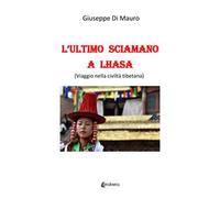 L'ultimo sciamano a Lhasa (viaggio nella civiltà tibetana)