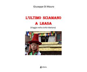 L'ultimo sciamano a Lhasa (viaggio nella civiltà tibetana) - [EBS Print]