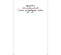 Libri Alfonso Berardinelli - L' Ultimo Secolo Di Poesia Italiana. Testi E Ritrat