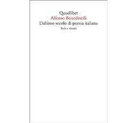 Libri Alfonso Berardinelli - L' Ultimo Secolo Di Poesia Italiana. Testi E Ritrat