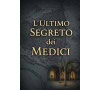L'Ultimo Segreto dei Medici: La Verità Nascosta di Firenze