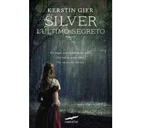 L'ultimo segreto. Silver. La trilogia dei sogni. Vol. 3