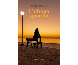 L'ultimo sguardo - Fuccello Marco