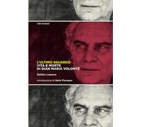 Libri Stefano Loparco - L' Ultimo Sguardo. Vita E Morte Di Gian Maria Volonte