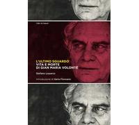 L'ultimo sguardo. Vita e morte di Gian Maria Volonté