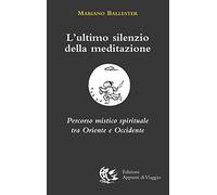 L'ultimo silenzio della meditazione. Percorso mistico spirituale tra Oriente e Occidente