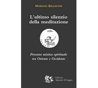 L'ultimo silenzio della meditazione. Percorso mistico spirituale tra Oriente e Occidente