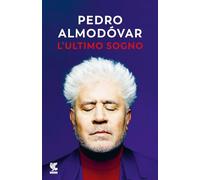 L'ULTIMO SOGNO . TUTTE LE MIE STORIE - ALMODOVAR PEDRO - Guanda
