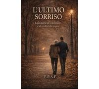 L'ULTIMO SORRISO: Una storia di redenzione e di eredità che ispira