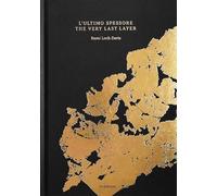 L'ultimo spessore-The very last layer. Ediz. bilingue