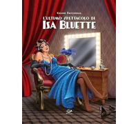 L'ULTIMO SPETTACOLO DI ISA BLUETTE