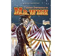 L'ultimo spettacolo di Mr. Wish - Convertino Melissa