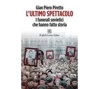Libri Piretto Gian Piero - L' Ultimo Spettacolo. I Funerali Sovietici Che Hanno