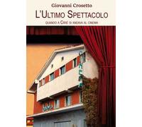 L' ultimo spettacolo. Quando a Ciriè si andava al cinema. Nuova ediz.