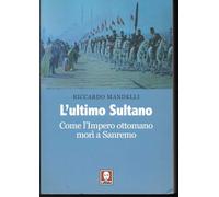 L'ultimo sultano. Come l'impero ottomano morì a Sanremo