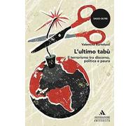 L' ultimo tabù. Il terrorismo tra discorso, politica e paura