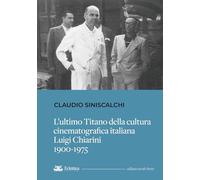 L'ultimo titano della cultura cinematografica italiana. Luigi Chiarini. 1900-1975
