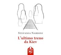 Libri Stefania Nardini - L' Ultimo Treno Da Kiev