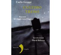 L'ultimo treno. Racconti del viaggio verso il lager - 2012 - Donz