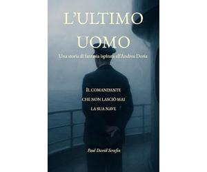 L'ULTIMO UOMO: Il comandante che non lasciò mai la sua nave