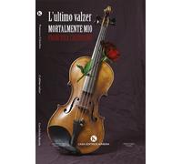 L'ultimo valzer. Mortalmente mio - Cristofaro Francesca