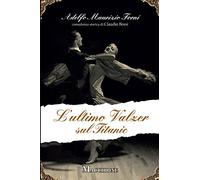 Libri Forni Adelfo Maurizio - L' Ultimo Valzer Sul Titanic