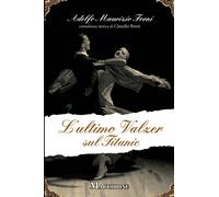 Libri Forni Adelfo Maurizio - L' Ultimo Valzer Sul Titanic