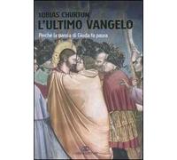 L'ultimo vangelo. Perché la parola di Giuda fa paura